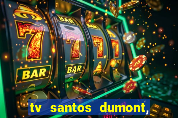tv santos dumont, 431, centro